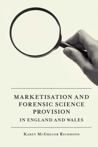 Marketisation and Forensic Science Provision in England and Wales
