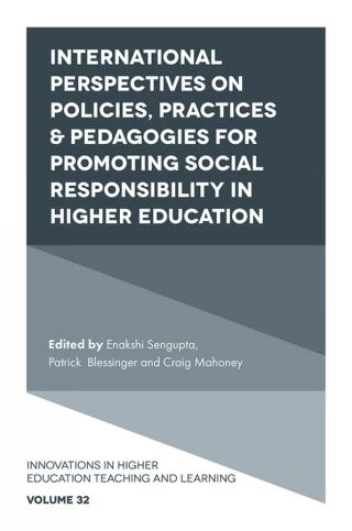 International Perspectives on Policies, Practices & Pedagogies for Promoting Social Responsibility in Higher Education