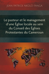 Cover image: Le pasteur et le management d’une Église locale au sein du Conseil des Églises Protestantes du Cameroun 9781839734373