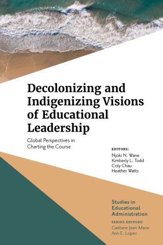 Decolonizing and Indigenizing Visions of Educational Leadership