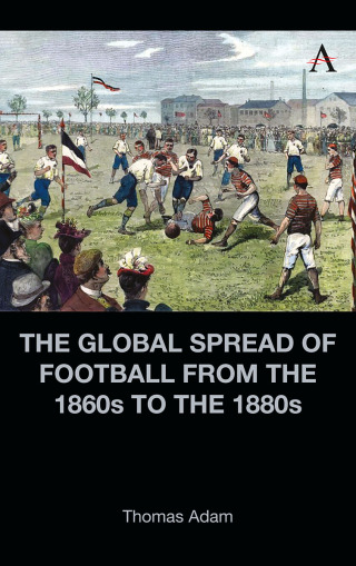 The Global Spread of Football from the 1860s to the 1880s