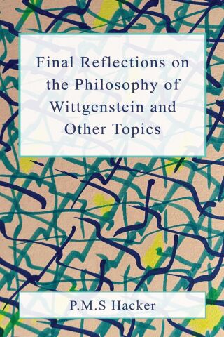 Final Reflections on Wittgenstein and Other Topics