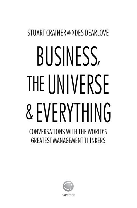 Business, The Universe and Everything: Conversations with the World's Greatest Management Thinkers 