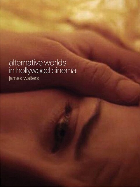 Alternative Worlds in Hollywood Cinema 