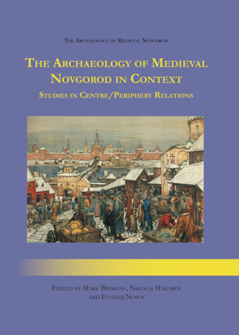 Cover image for book The Archaeology of Medieval Novgorod in Context