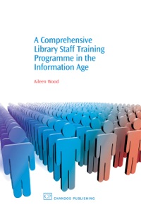 Cover image: A Comprehensive Library Staff Training Programme in the Information Age 9781843341192