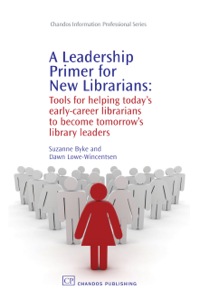 Cover image: A Leadership Primer for New Librarians: Tools for Helping Today’s Early-Career Librarians Become Tomorrow’s Library Leaders 9781843344209