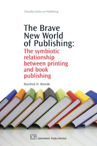 Cover image: The Brave New World of Publishing: The Symbiotic Relationship Between Printing and Book Publishing 9781843344407