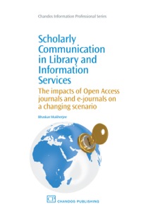 Cover image: Scholarly Communication in Library and Information Services: The Impacts of Open Access Journals and E-Journals on a Changing Scenario 9781843346265