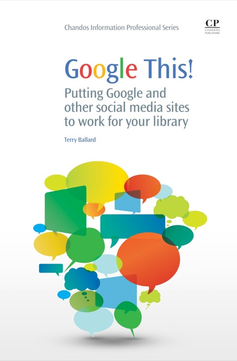 Cover image for book Google This!: Putting Google and Other Social Media Sites to Work for Your Library