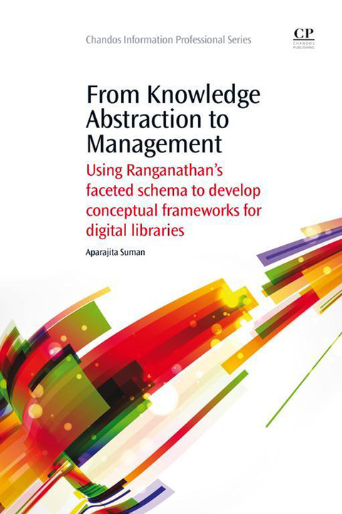 Cover image for book From Knowledge Abstraction to Management: Using Ranganathan’s Faceted Schema to Develop Conceptual Frameworks for Digital Libraries