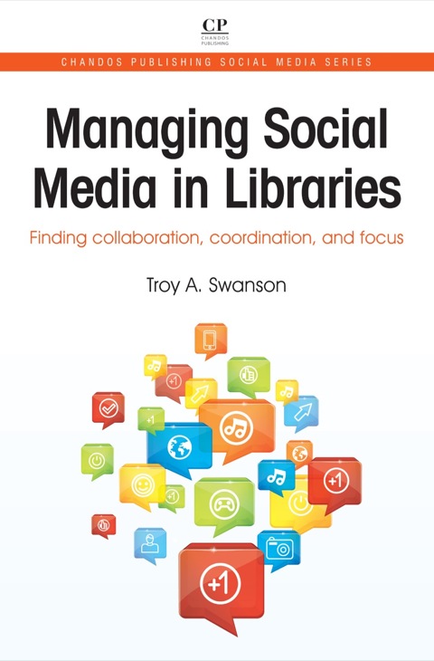 Cover image for book Managing Social Media in Libraries: Finding Collaboration, Coordination, and Focus