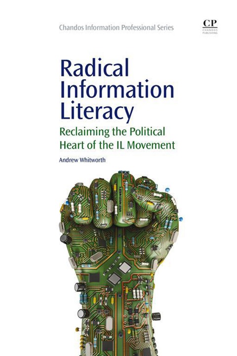 Cover image for book Radical Information Literacy: Reclaiming the Political Heart of the IL Movement