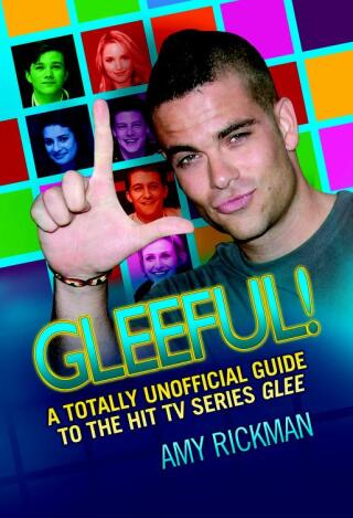 Gleeful - A Totally Unofficial Guide to the Hit TV Series Glee