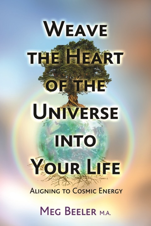 Cover image for book Weave the Heart of the Universe into Your Life