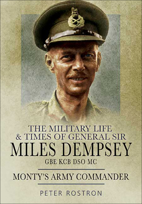 Cover image for book The Military Life & Times of General Sir Miles Dempsey GBE KCB DSO MC