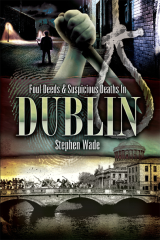 Foul Deeds & Suspicious Deaths In Dublin