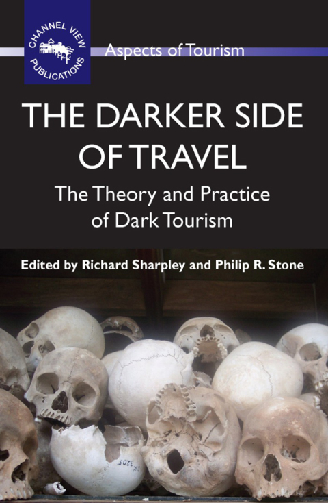 Darker Side of Travel The Theory and Practice of Dark Tourism