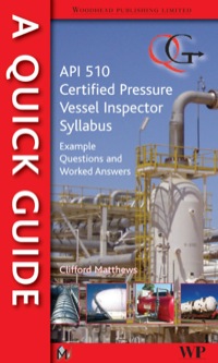 Cover image: A Quick Guide to API 510 Certified Pressure Vessel Inspector Syllabus: Example Questions and Worked Answers 9781845697556
