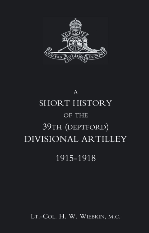 Cover image for book A Short History of the 39th (Deptford) Divisional Artillery: 1915-1918