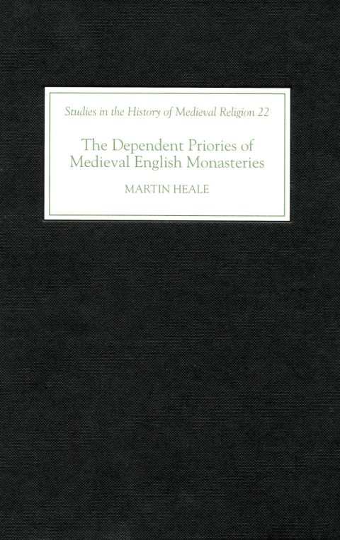 Cover image for book The Dependent Priories of Medieval English Monasteries