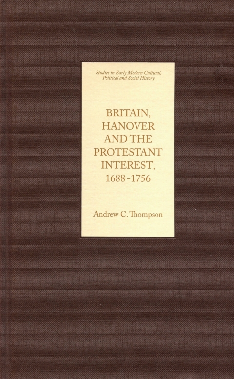 Britain, Hanover and the Protestant Interest, 1688-1756 