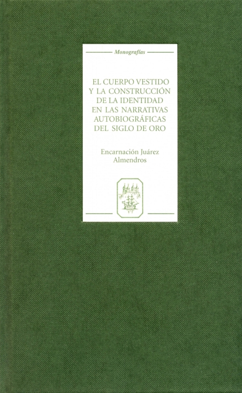 Cover image for book El cuerpo vestido y la construcción de la identidad en las narrativas autobiográficas del Siglo de Oro