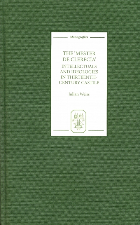 Cover image for book The <I>Mester de Clerecía</I>: Intellectuals and Ideologies in Thirteenth-Century Castile