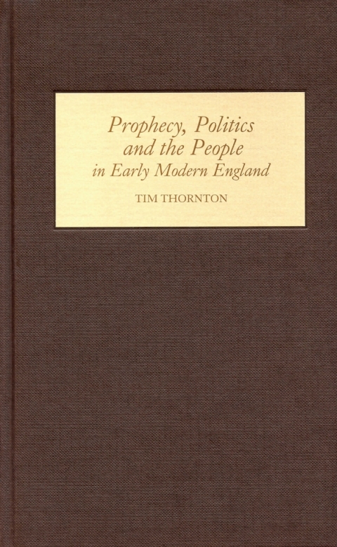 Prophecy, Politics and the People in Early Modern England 