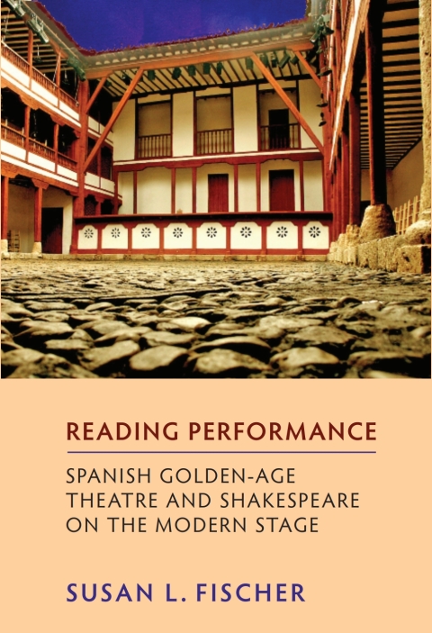 Cover image for book Reading Performance: Spanish Golden-Age Theatre and Shakespeare on the Modern Stage