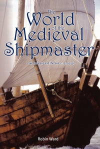 Titelbild: The World of the Medieval Shipmaster 9781843834557