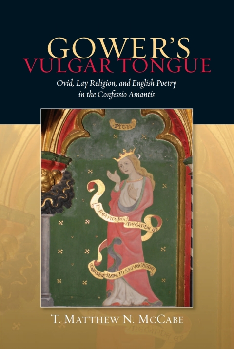 Cover image for book Gower's Vulgar Tongue: Ovid, Lay Religion, and English Poetry in the <I>Confessio Amantis</I>