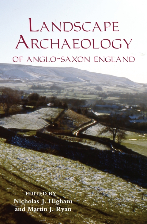The Landscape Archaeology of Anglo-Saxon England 