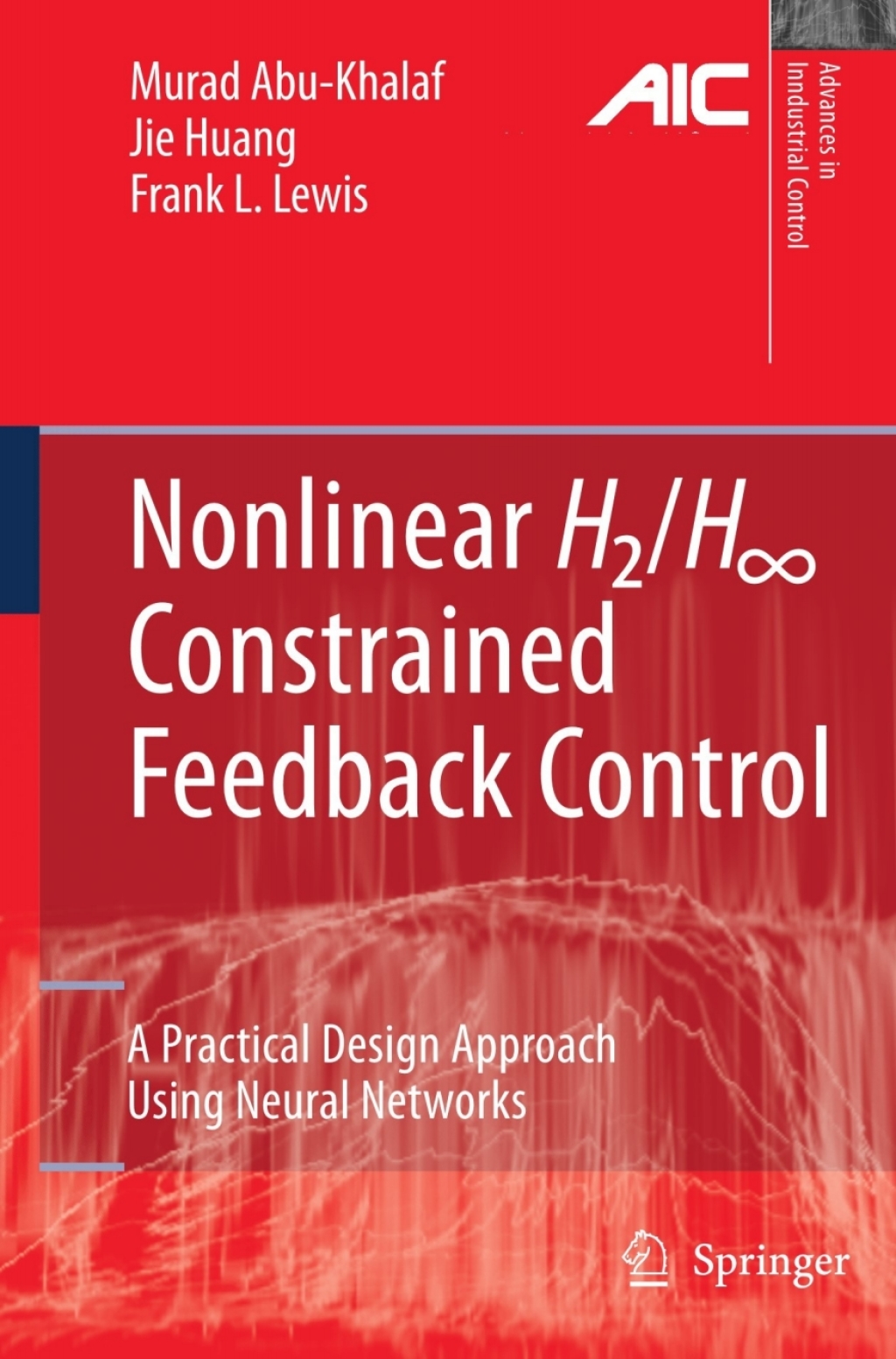 Nonlinear H2/H-Infinity Constrained Feedback Control (eBook Rental) - Murad Abu-Khalaf; Jie Huang; Frank L. Lewis,