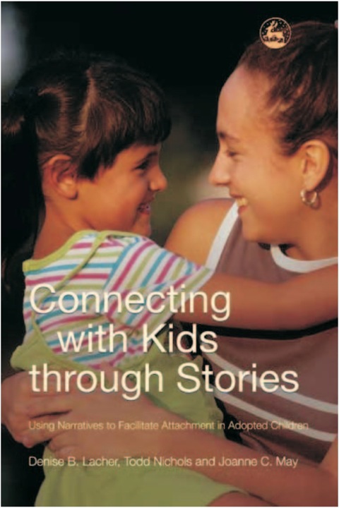 Cover image for book Connecting with Kids through Stories: Using Narratives to Facilitate Attachment in Adopted Children