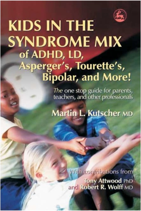 Cover image for book Kids in the Syndrome Mix of ADHD, LD, Asperger's, Tourette's, Bipolar, and More!: The one stop guide for parents, teachers, and other professionals