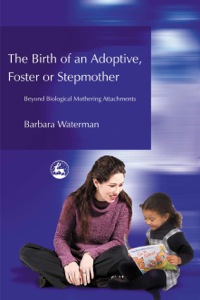 Omslagafbeelding: Birth of an Adoptive, Foster or Stepmother 9781843107248