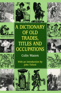 Cover image: A Dictionary of Old Trades, Titles and Occupations