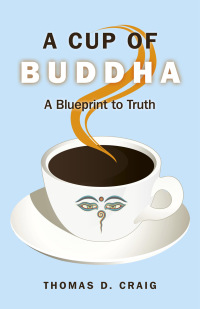 Cover image: A Cup of Buddha: A Blueprint to Truth 9781846943591