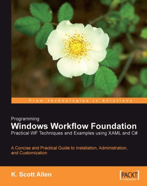 Programming Windows Workflow Foundation: Practical WF Techniques and Examples using XAML and C# 