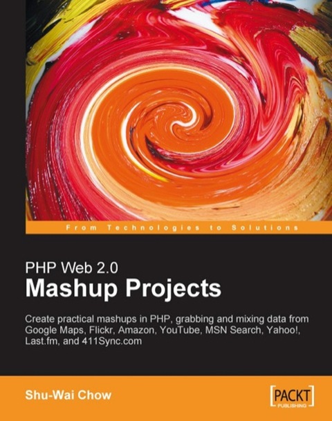 Cover image for book PHP Web 2.0 Mashup Projects: Practical PHP Mashups with Google Maps, Flickr, Amazon, YouTube, MSN Search, Yahoo!