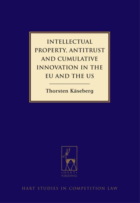 Cover image for book Intellectual Property, Antitrust and Cumulative Innovation in the EU and the US