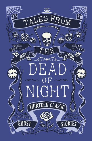Tales from the Dead of Night: Thirteen Classic Ghost Stories