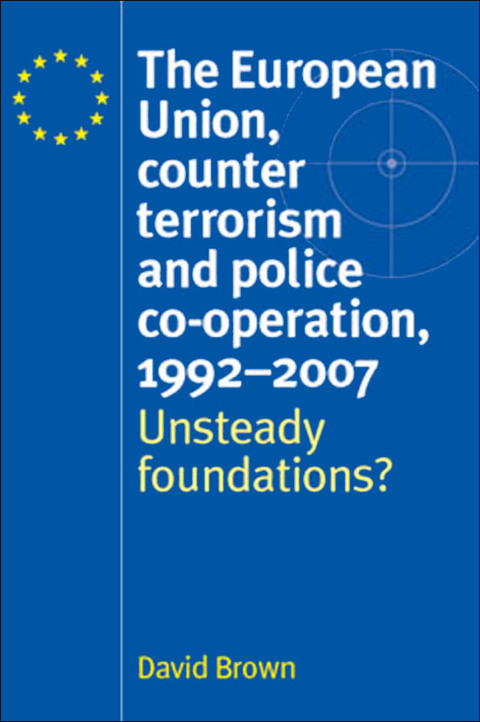 Cover image for book The European Union, counter terrorism and police co–operation, 1991–2007