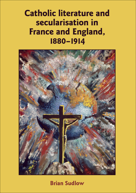 Cover image for book Catholic Literature and Secularisation in France and England, 1880–1914