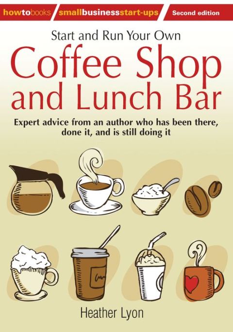 Cover image for book Start up and Run Your Own Coffee Shop and Lunch Bar, 2nd Edition
