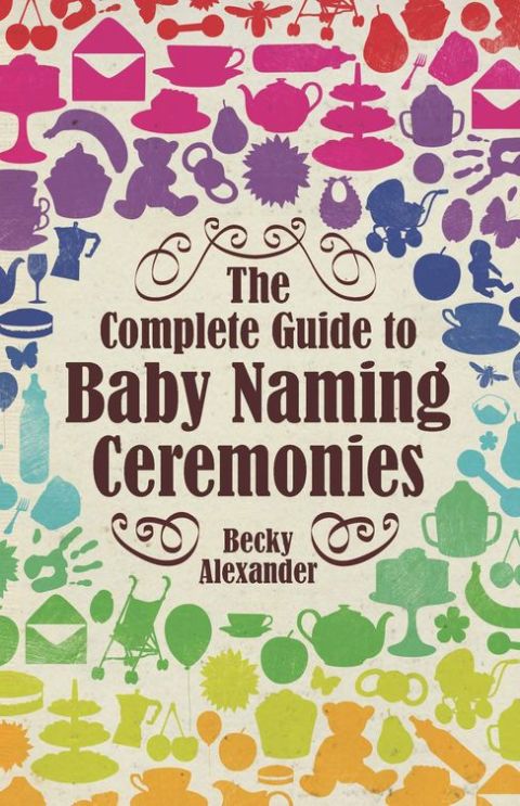 Cover image for book The Complete Guide To Baby Naming Ceremonies