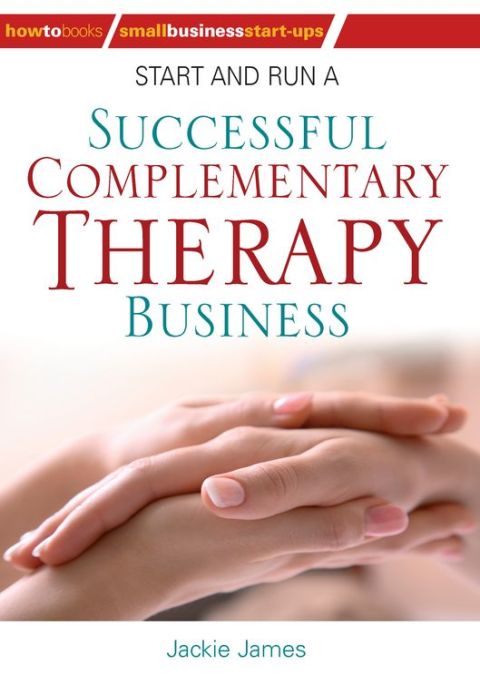 Cover image for book Start and Run a Successful Complementary Therapy Business