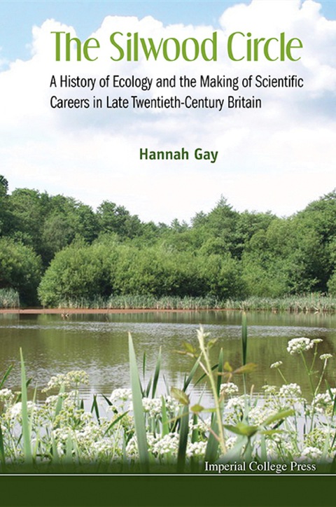 Cover image for book Silwood Circle, The: A History Of Ecology And The Making Of Scientific Careers In Late Twentieth-century Britain
