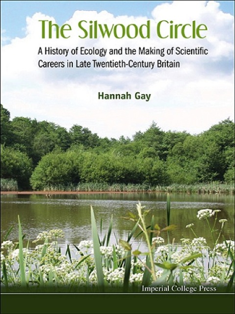 Cover image for book The Silwood Circle: A History of Ecology and the Making of Scientific Careers in Late Twentieth-Century Britain